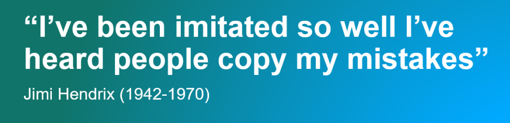Jimi Hendrix (1942-1970) quote: “I’ve been imitated so well I’ve heard people copy my mistakes”